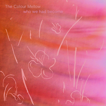 The Colour Mellow – Who We Had Become (Free EP Download)