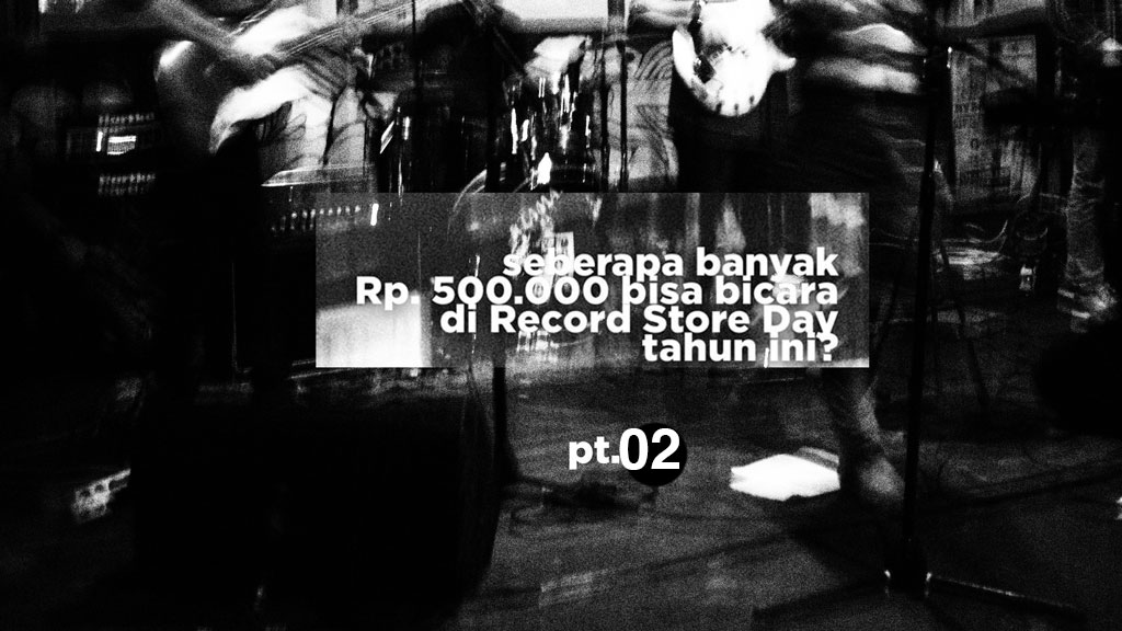 Orde barter dan seberapa banyak Rp. 500.000 bisa bicara di Record Store Day tahun ini? pt.02