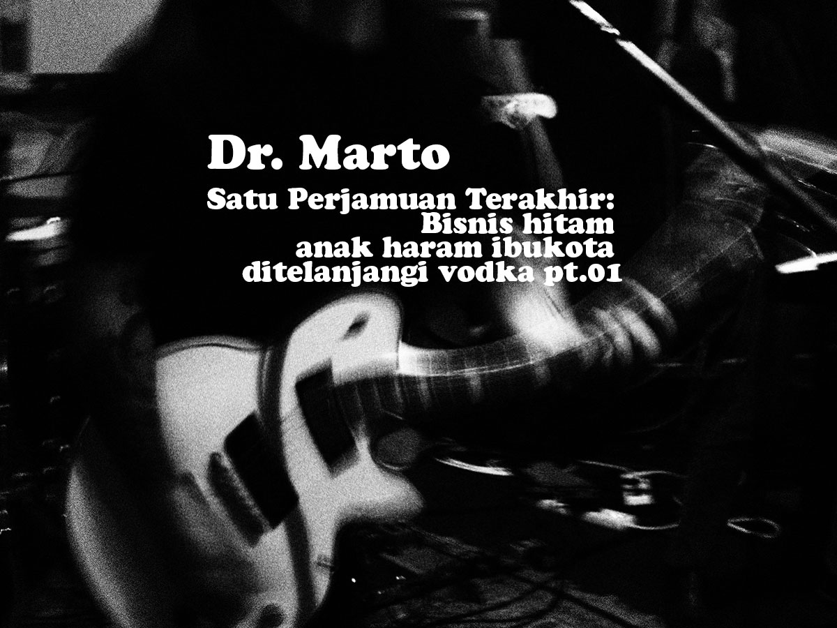 Satu Perjamuan Terakhir: Bisnis hitam anak haram ibukota ditelanjangi vodka pt.01