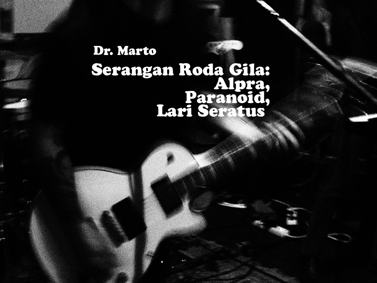 Serangan Roda Gila: Alpra, Paranoid, Lari Seratus 